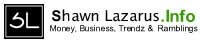 Shawn Lazarus.Info Money, Business, Trends and Ramblings